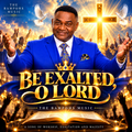 BE EXALTED, O LORD